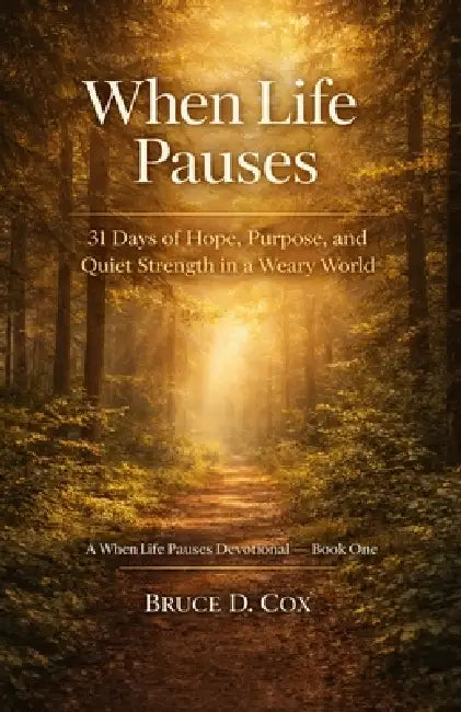 When Life Pauses: 31 Devotions for Purpose in Every Season by Bruce D. Cox