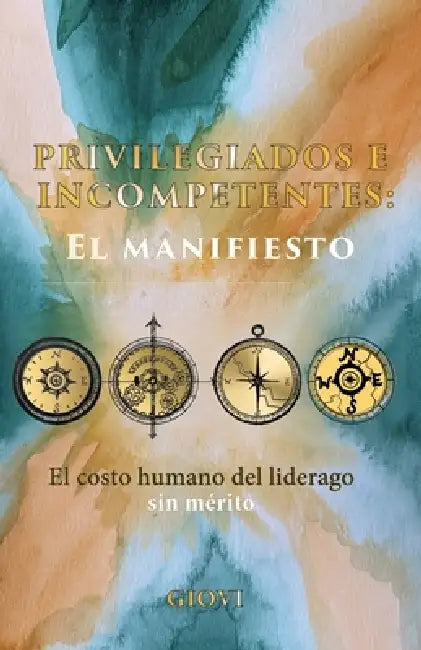 Privilegiados e Incompetentes: Cuando el liderazgo olvida ser competente y ese costo emocional que todos ocultamos by Giovi Zaro, Susie Williams, Leslie Wilson
