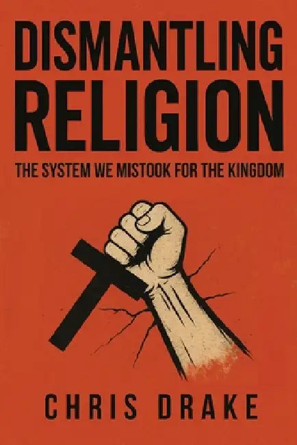 Dismantling Religion by Chris Drake