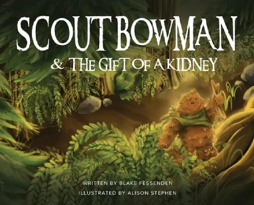 Scout Bowman and the Gift of a Kidney by Blake Fessenden, Alison Stephen