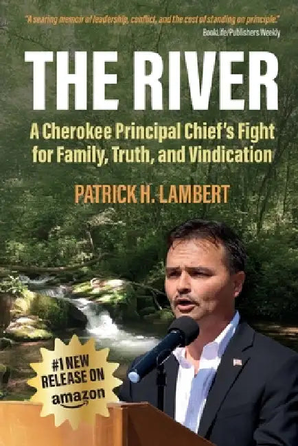 The River: A Cherokee Principal Chief's Fight for Family, Truth, and Vindication by Patrick H. Lambert