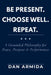 Be Present. Choose Well. Repeat.: A Grounded Philosophy for Peace, Purpose & Performance by Dan Armida