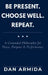 Be Present. Choose Well. Repeat.: A Grounded Philosophy for Peace, Purpose & Performance by Dan Armida