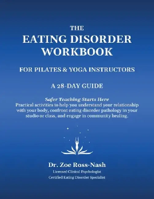 The Eating Disorder Workbook For Pilates & Yoga Instructors by Zoe Ross-Nash