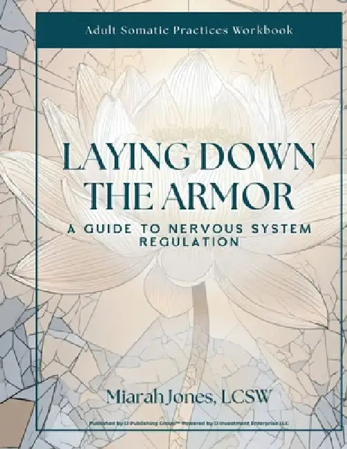 Laying Down the Armor: A Guide to Nervous System Regulation by Devon McLarty(r) Systems, Lcsw Miarah Jones