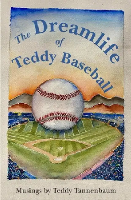 The Dreamlife of Teddy Baseball by Teddy Tannenbaum