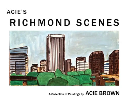 Acie's Richmond Scenes by Acie Brown