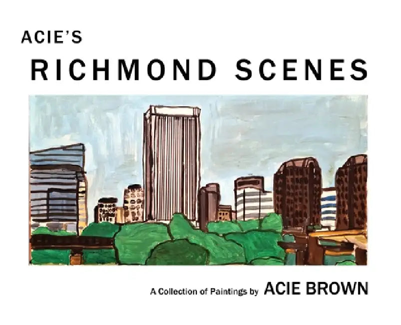 Acie's Richmond Scenes by Acie Brown