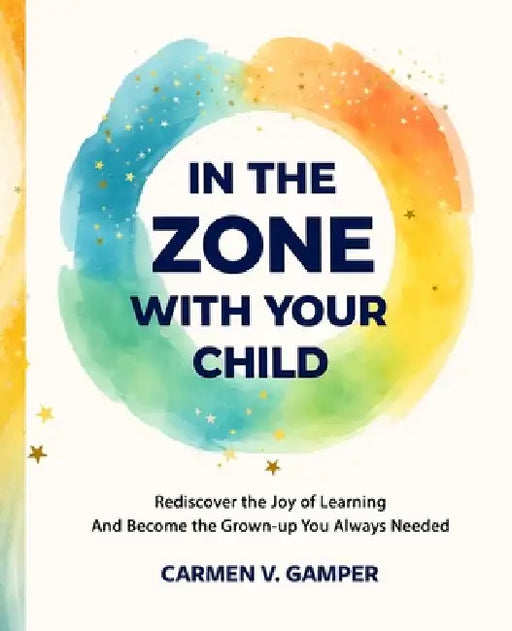 In the Zone With Your Child by Carmen V. Gamper