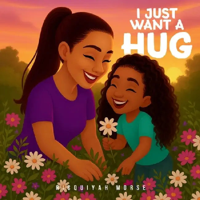 I Just Want a Hug by Ricquiyah Morse
