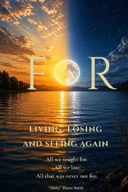 For: Living, Losing, and Seeing Again by Dinky Diana Smith