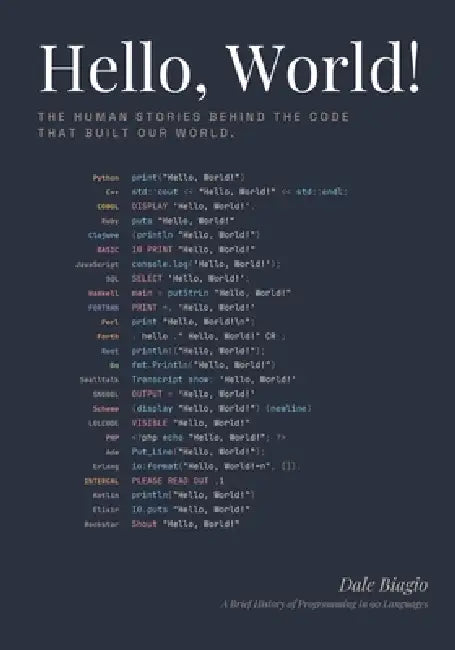 Hello, World!: A Brief History of Programming in 90 Languages by Natasha Biagio, Dale Biagio