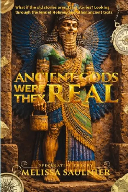 Ancient Gods: Were They Real? by Melissa Saulnier