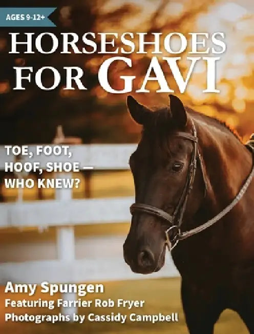 Horseshoes for Gavi: Toe, Foot, Hoof, Shoe - Who Knew? by Amy Spungen, Cassidy Campbell, Naomi Spungen