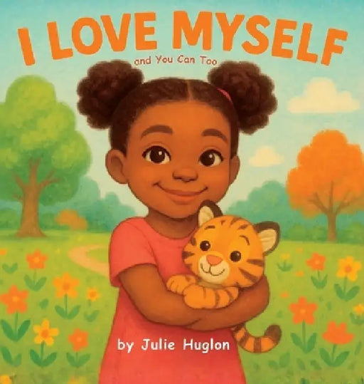 I Love Myself and You Can Too by Julie Huglon