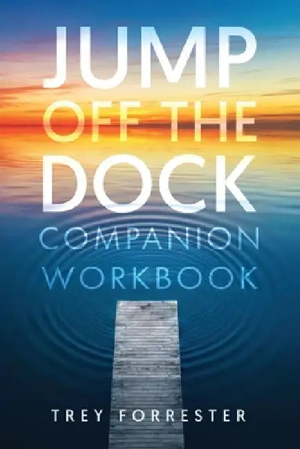 Jump off the Dock: Companion Workbook by Trey Forrester Forrester