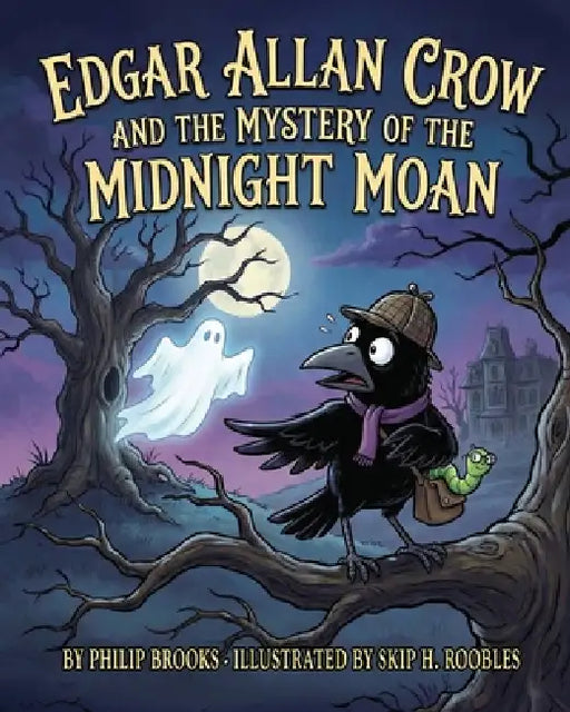 Edgar Allan Crow: The Mystery Of The Midnight Moan by Philip Brooks