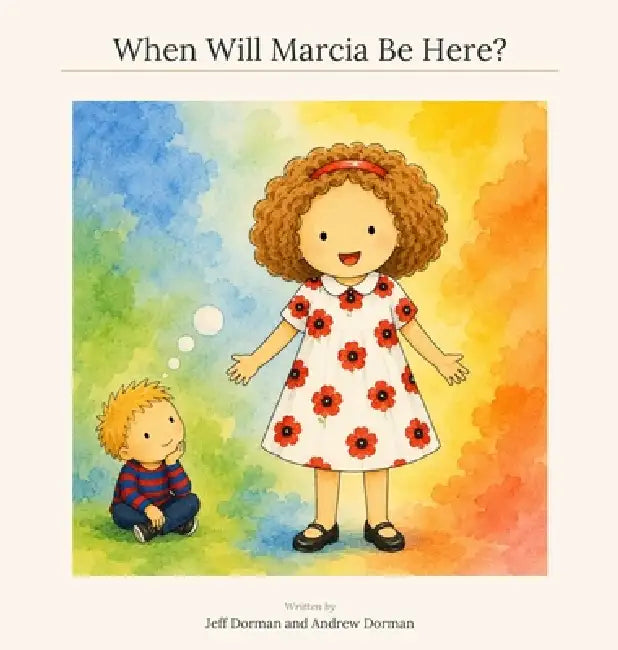 When Will Marcia Be Here? by Jeff Dorman, Andrew Dorman