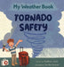 My Weather Book Tornado Safety by Matthew Jones, Danika Runyan