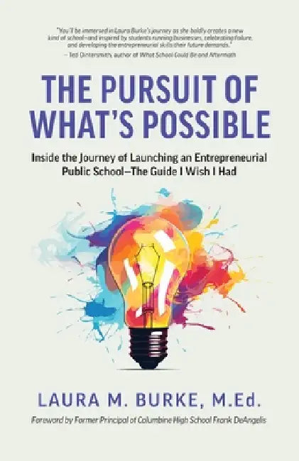 The Pursuit of What's Possible: Inside the Journey of Launching an Entrepreneurial Public School-The Guide I Wish I Had by Laura M. Burke