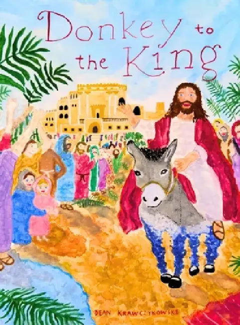 Donkey to the King: - by Dean C. Krawczykowski