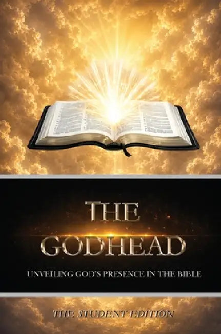 The Godhead: Unveiling God's Presence in the Bible - The Student Edition: Unveiling God's Presence in the Bible by Sr. Seay Tommy C.