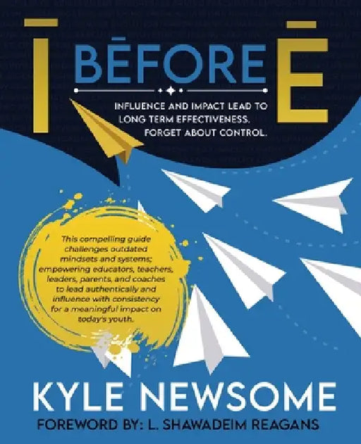 I Before E: Influence and impact lead to long term effectiveness. Forget about control. by Kyle Newsome