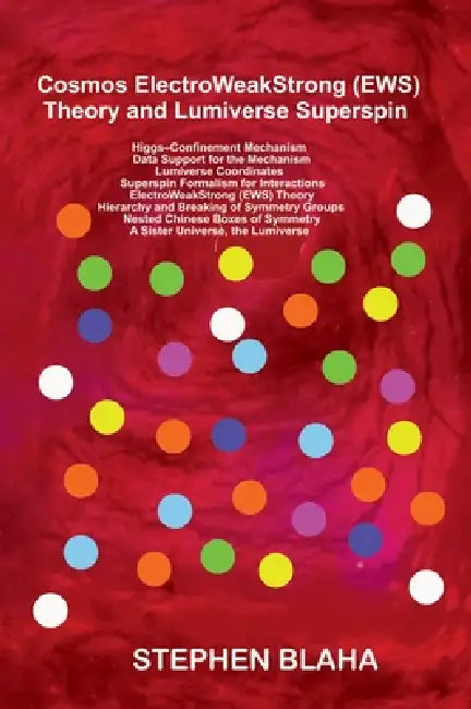 Cosmos ElectroWeakStrong (EWS) Theory and Lumiverse Superspins by Stephen Blaha