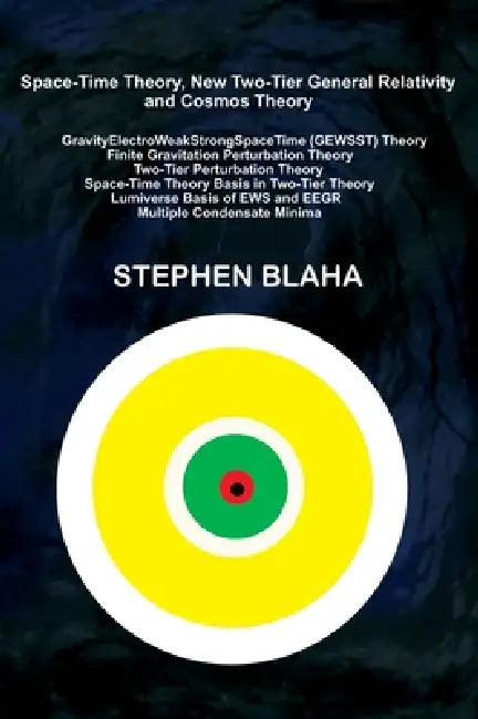 Space-Time Theory, New Two-Tier General Relativity and Cosmos Theory by Stephen Blaha