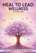 Heal to Lead Wellness: Stories to Rebuild Your Confidence and Resilience by Jennifer Grace, Raven Petty