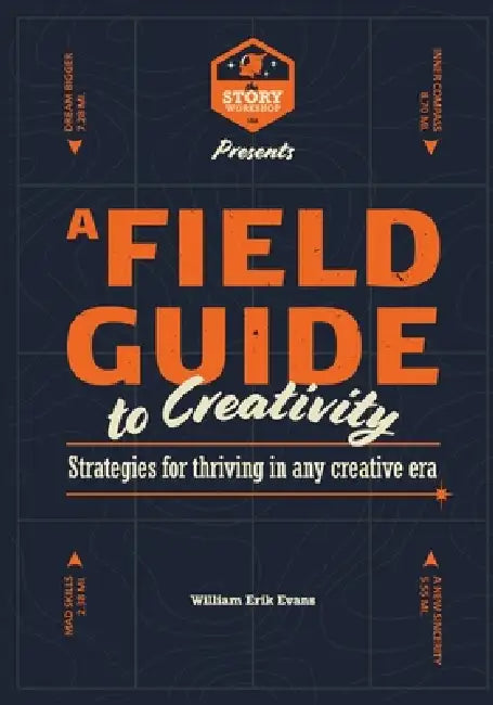 A Field Guide to Creativity by William Erik Evans, Raven Petty, Jennifer Grace