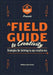 A Field Guide to Creativity by William Erik Evans, Raven Petty, Jennifer Grace