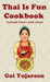 Thai Is Fun Cookbook: 25 Authentic Recipes Made Simple for the Modern Home Cook - Street Food, Family Favorites, and Healthy Everyday Cooking by Goi Yujaroen
