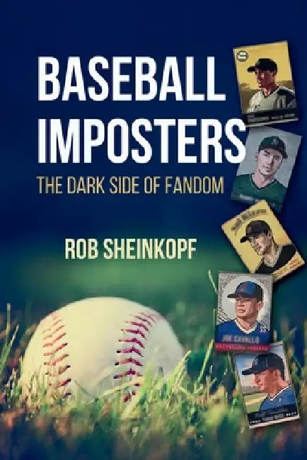 Baseball Imposters: The Dark Side of Fandom by Rob Sheinkopf