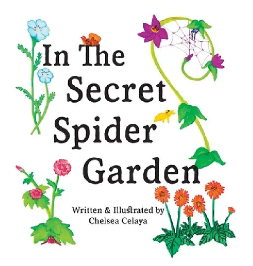 In The Secret Spider Garden: A rhyming book about magical spider gardeners tending to childhood gifts by Chelsea Celaya