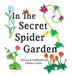 In The Secret Spider Garden: A rhyming book about magical spider gardeners tending to childhood gifts by Chelsea Celaya