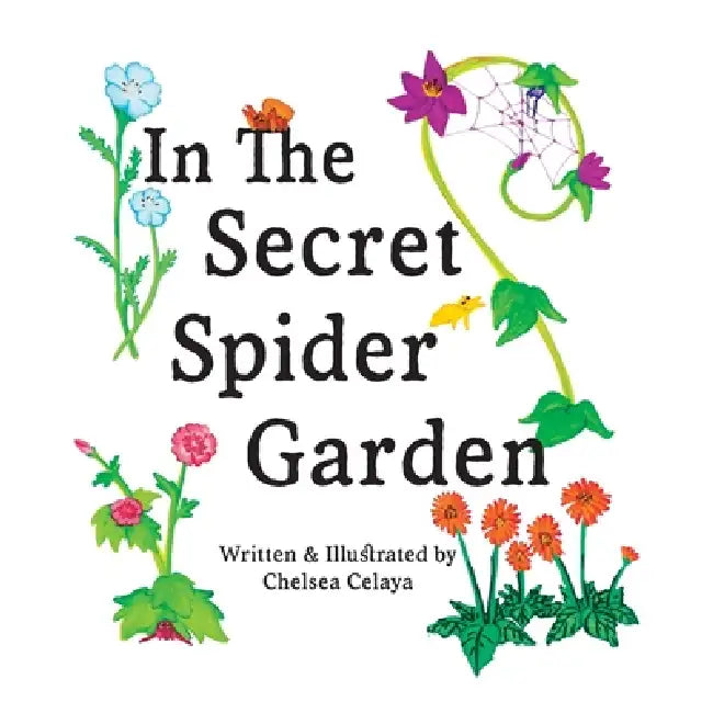 In The Secret Spider Garden: A rhyming book about magical spider gardeners tending to childhood gifts by Chelsea Celaya