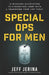 Special Ops for Men: 15 Missions Guaranteed to Strengthen Your Faith and Transform Your Life Today by Jeff Jerina