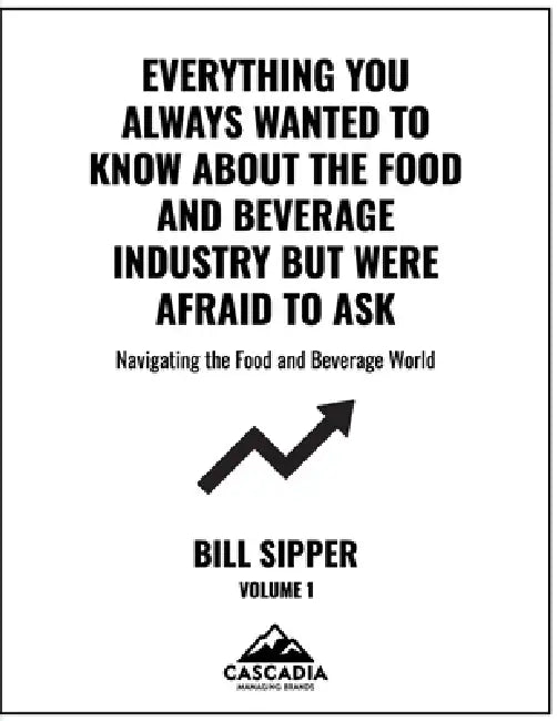 Everything You Always Wanted to Know About the Food and Beverage Industry But Were Afraid to Assk by Bill Sipper
