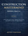 Construction Mastermind - Volume I Build Better. Litigate Less: Construction Risk, Process Discipline, and How Claims Actually Begin by Keith A. Whitener