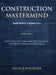 Construction Mastermind - Volume I Build Better. Litigate Less: Construction Risk, Process Discipline, and How Claims Actually Begin by Keith A. Whitener