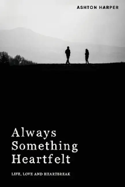 Always Something Heartfelt: Life, Love and Heartbreak by S. Harper