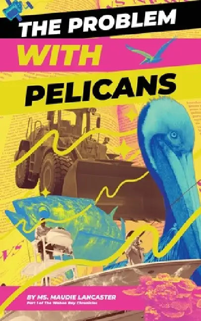 The Problem With Pelicans by Maudie Lancaster, Jimmy Nash
