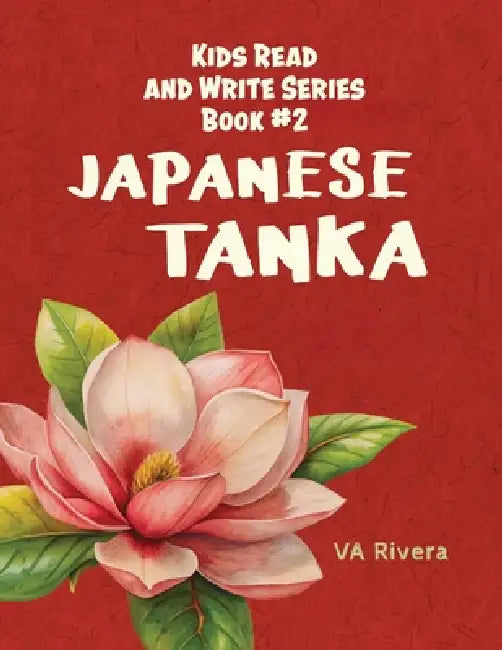 Japanese Tanka: Kids Read and Write Series Book #2 by Va Rivera