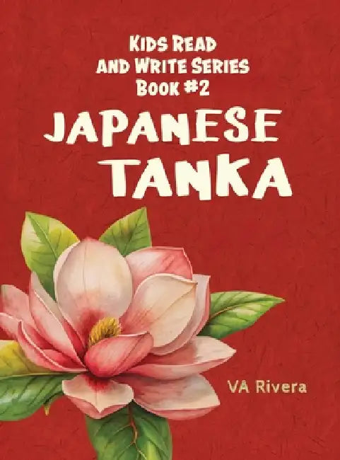 Japanese Tanka: Kids Read and Write Series Book #2 by Va Rivera