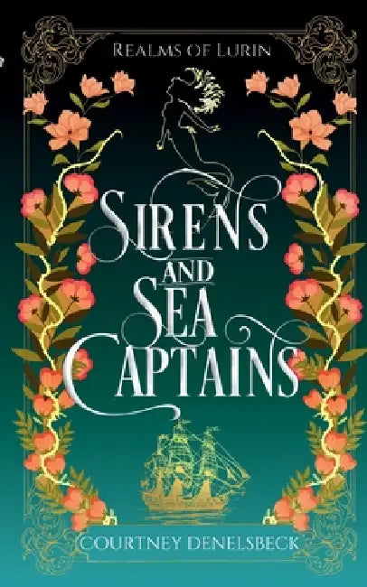 Sirens and Sea Captains: A romantic regency-inspired fantasy by Courtney Denelsbeck