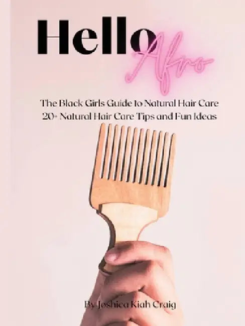 Hello Afro: The Black Girls Guide to Natural Hair Care by Joshica Kiah Craig