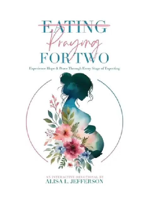 Praying for Two: Experience Hope & Peace Through Every Stage of Expecting by Alisa L. Jefferson