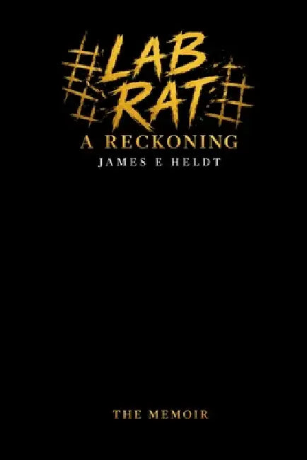 Lab Rat A Reckoning by James E Heldt