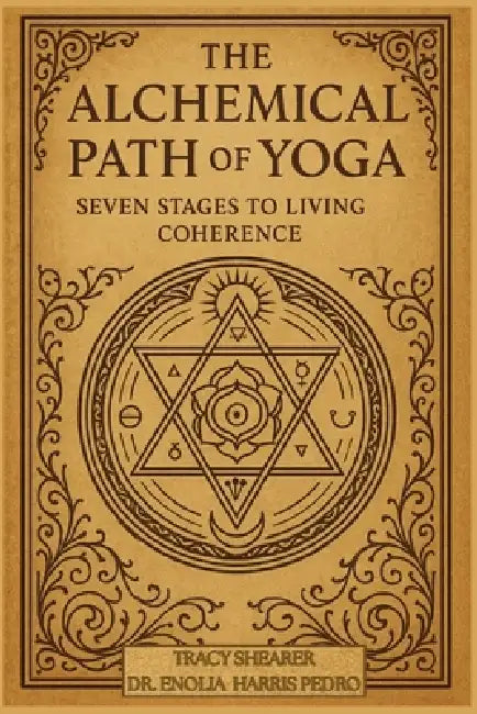 The Alchemical Path of Yoga: Seven Stages to Living Coherence by Tracy Shearer, Enolia Harris Pedro, Mark W. Aycox